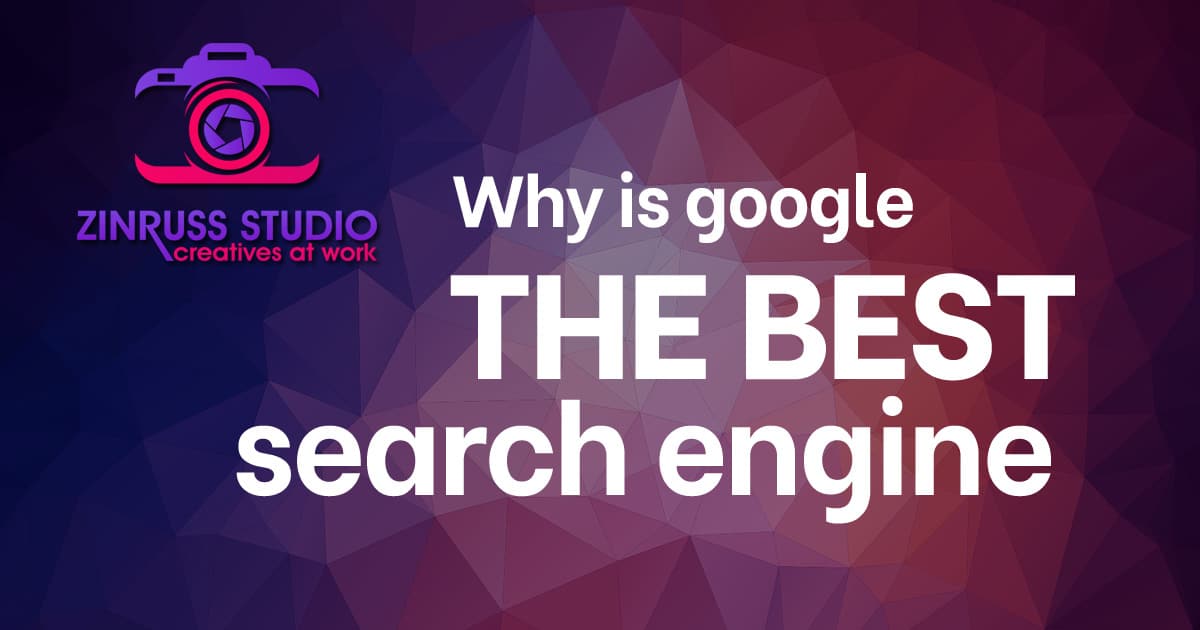 Why is google the best search engine - Zinruss Studio